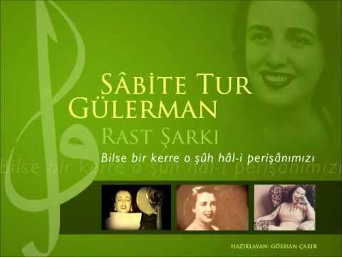Sâbite Tur Gülerman - Bilse bir kerre o şûh hâl-i perîşânımızı - Rast Şarkı