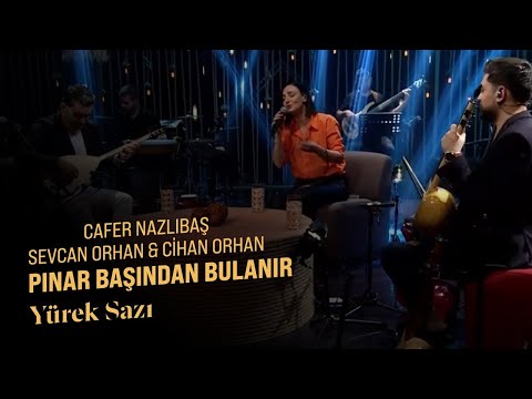 Cafer Nazlıbaş &amp; Sevcan Orhan &amp; Cihan Orhan - Pınar Başından Bulanır (Yürek Sazı)