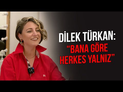 Dilek Türkan: ''BANA GÖRE HERKES YALNIZ''