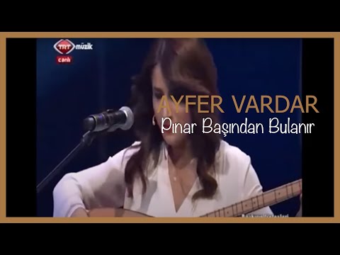 Ayfer Vardar - Pınar Başından Bulanır