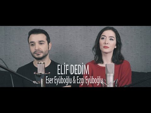 ELİF DEDİM - Eser Eyüboğlu &amp; Ezgi Eyüboğlu (Kız Kardeşimle Türkü Söyledik)