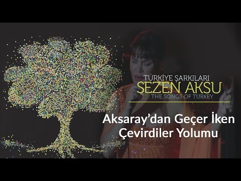 Sezen Aksu - Aksaray'dan Geçer İken Çevirdiler Yolumu | Türkiye Şarkıları (Live)