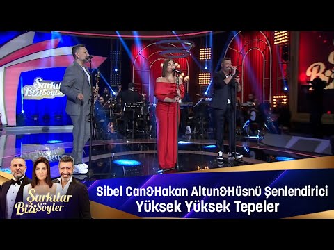 Sibel Can &amp; Hakan Altun &amp; Hüsnü Şenlendirici - YÜKSEK YÜKSEK TEPELER