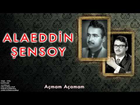 Alaeddin Şensoy - Açmam Açamam [ 1960 - 1974 Kayıtları © 1999 Kalan Müzik ]